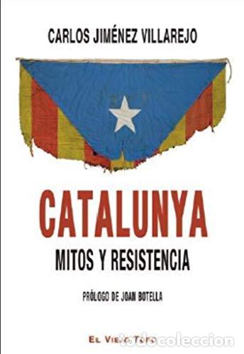 Libri di seconda mano: Catalunya. Mitos y resistencia - Jim&eacute;nez Villarejo, Carlos