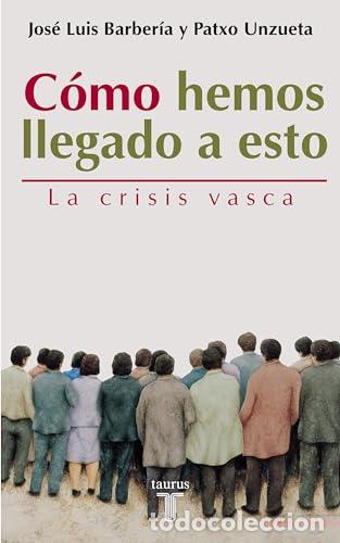 Libri di seconda mano: C&oacute;mo hemos llegado a esto - Jos&eacute; Luis Barber&iacute;a, Patxo Unzueta