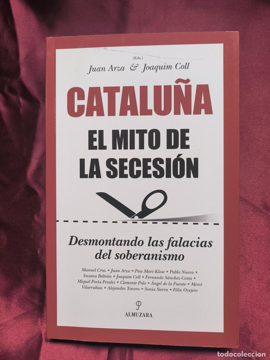 B&uuml;cher: Catalu&ntilde;a. El mito de la secesi&oacute;n - Arza Mondelo, Juan Francisco / Coll Amarg&oacute;s, Joaquim