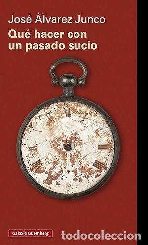 Libri di seconda mano: Qu&eacute; hacer con un pasado sucio - &Aacute;lvarez Junco, Jos&eacute;