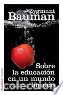 B&uuml;cher: Sobre la educaci&oacute;n en un mundo l&iacute;quido - Bauman, Zygmunt