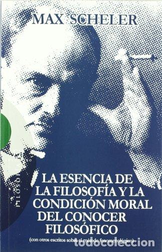 B&uuml;cher: La esencia de la filosof&iacute;a y la condici&oacute;n moral del conocer filos&oacute;fico - Scheler, Max