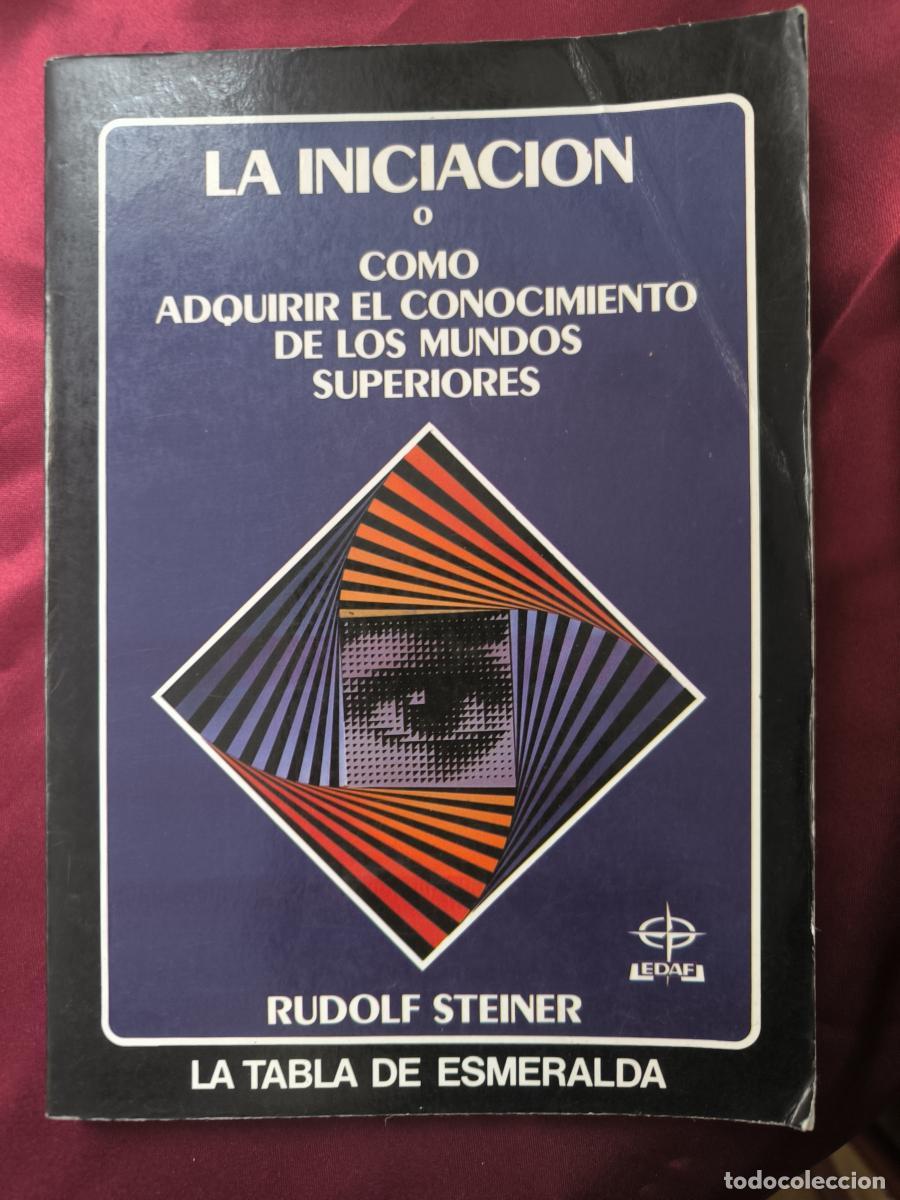 Libros: LA INICIACI&Oacute;N O COMO ADQUIRIR EL CONOCIMIENTO DE LOS MUNDOS SUPERIORES - RUDOLF STEINER