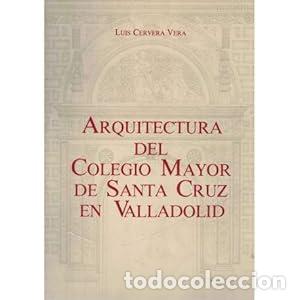 B&uuml;cher: ARQUITECTURA DEL COLEGIO MAYOR DE SANTA CRUZ EN VALLADOLID - CERVERA VERA, LUIS