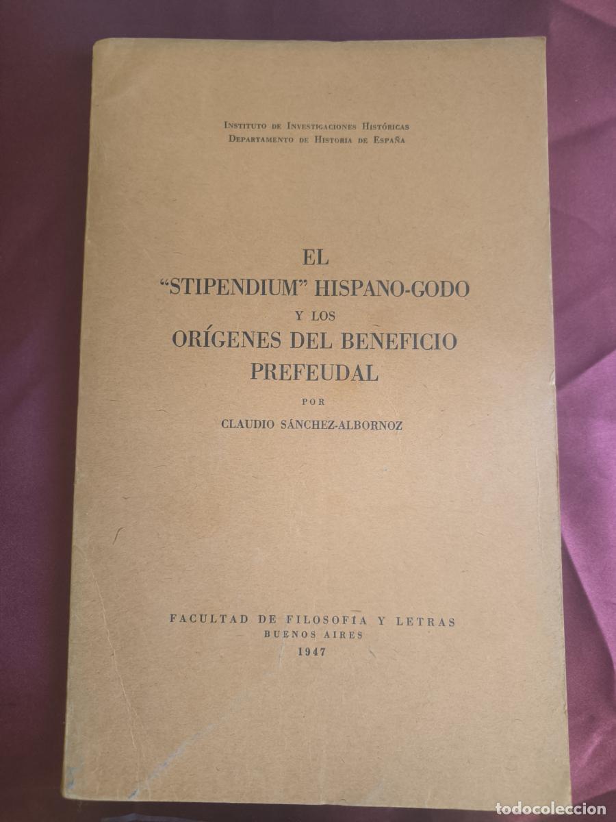 B&uuml;cher: El stipendium hispano godo y los or&iacute;genes del beneficio prefeudal - Claudio S&aacute;nchez-Albornoz