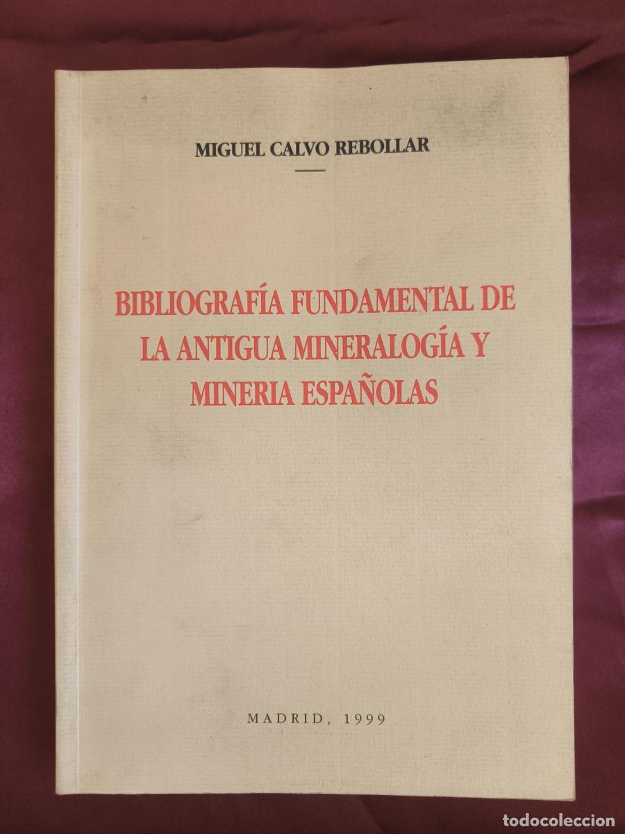 B&uuml;cher: Bibliograf&iacute;a fundamental de la antigua mineralog&iacute;a y miner&iacute;a espa&ntilde;olas. - Miguel Calvo Rebollar