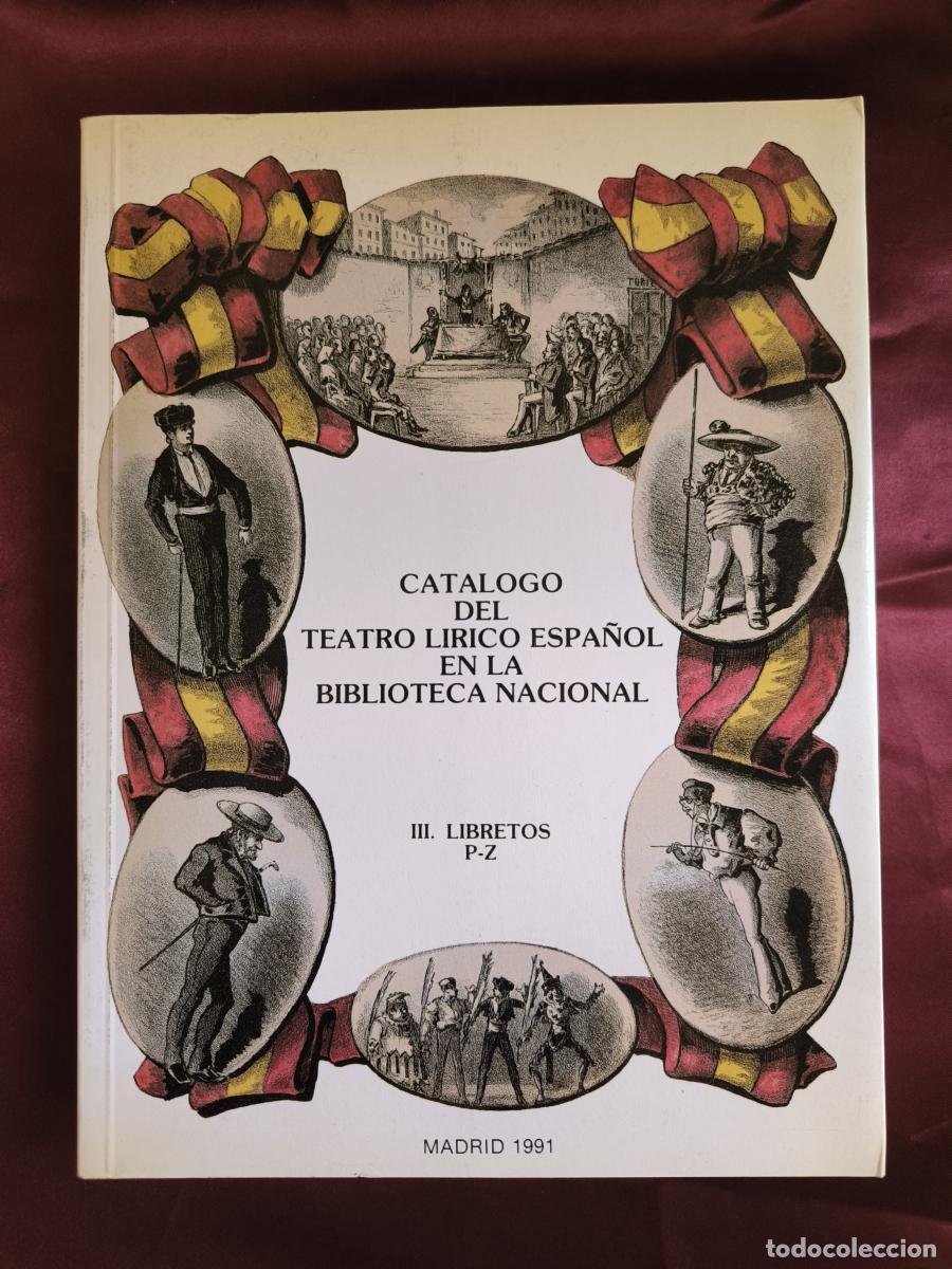 Libri di seconda mano: Cat&aacute;logo del teatro l&iacute;rico espa&ntilde;ol en la Biblioteca Nacional. III: Libretos P-Z. -