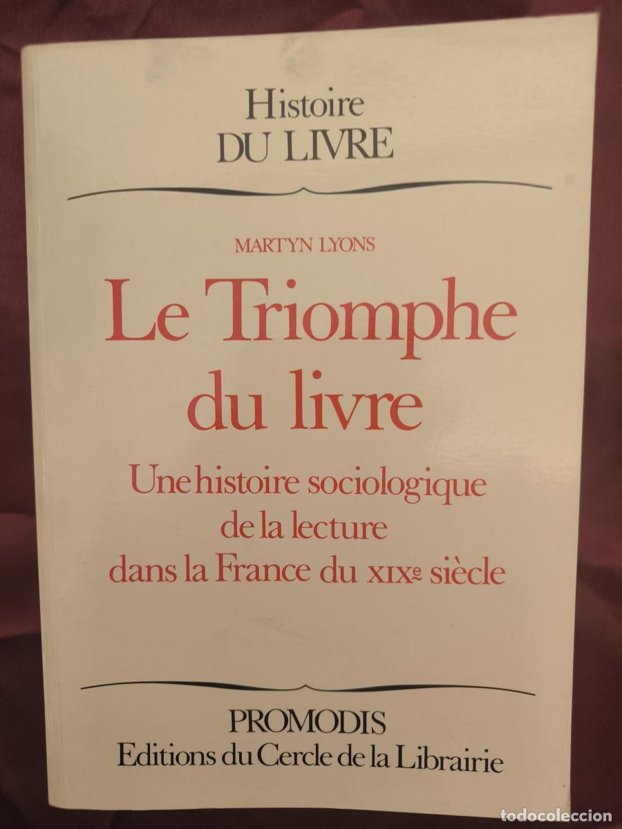 Libri di seconda mano: Le Triomphe du livre : une histoire de la lecture dans la France du XIXe si&egrave;cle, - Martyn Lyons