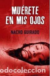 Livres: MUERETE EN MIS OJOS - Nacho Guirado