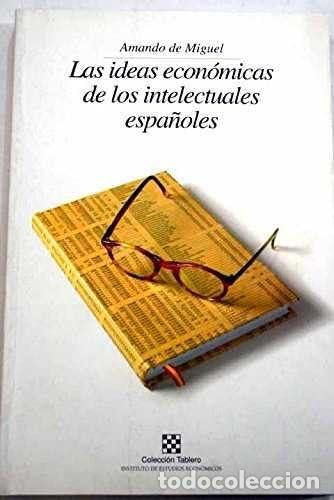 B&uuml;cher: Las ideas econ&oacute;micas de los intelectuales espa&ntilde;oles - Amando de Miguel