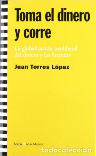 Libri di seconda mano: TOMA EL DINERO Y CORRE - Juan Torres L&oacute;pez