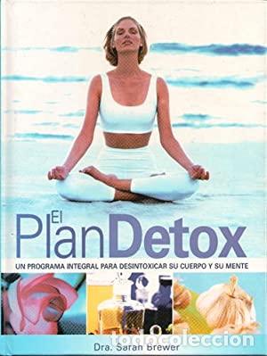 Libros: EL PLAN DETOX . UN PROGRAMA INTEGRAL PARA DESINTOXICAR SU CUERPO Y MEN - Dra. Sarah Brewer