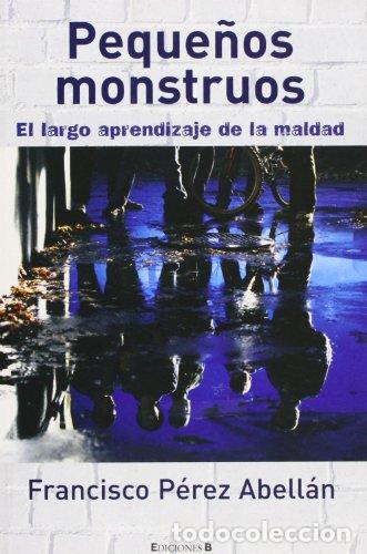 Livros em segunda m&atilde;o: PEQUE&Ntilde;OS MONSTRUOS. EL LARGO APRENDIZAJE DE LA MALDAD - Francisco P&eacute;rez Abell&aacute;n