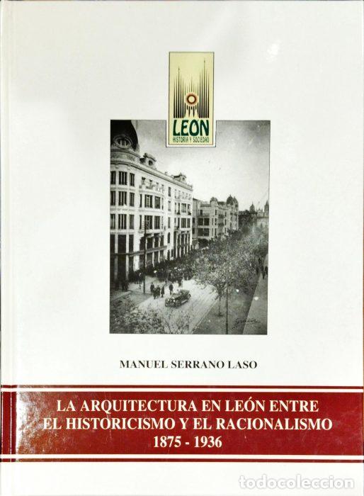 Livros em segunda m&atilde;o: La arquitectura en Le&oacute;n historicismo y el racionalismo 1875-1936 - SERRANO LASO, MANUEL