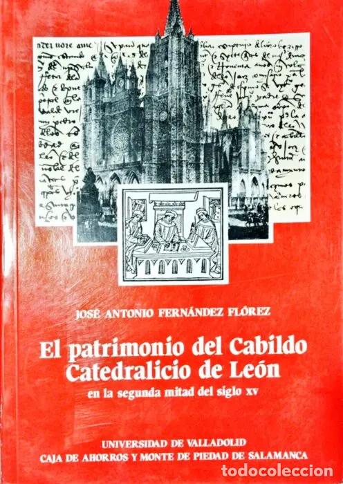 books: El patrimonio del Cabildo Catedralicio de Le&oacute;n en la segunda mitad del siglo XV - FERN&Aacute;NDEZ FL&Oacute;REZ,