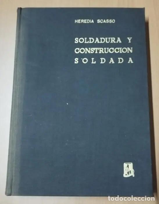 B&uuml;cher: Soldadura y construcci&oacute;n soldada - DE HEREDIA SCASSO, RAFAEL
