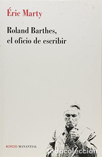 Libros: ROLAND BARTHES, EL OFICIO DE ESCRIBIR - &Eacute;RIC MARTY