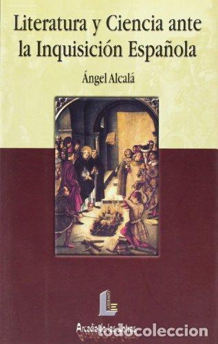 Libros: LITERATURA Y CIENCIA ANTE LA INQUISICI&Oacute;N ESPA&Ntilde;OLA - &Aacute;ngel Alcal&aacute; Galve