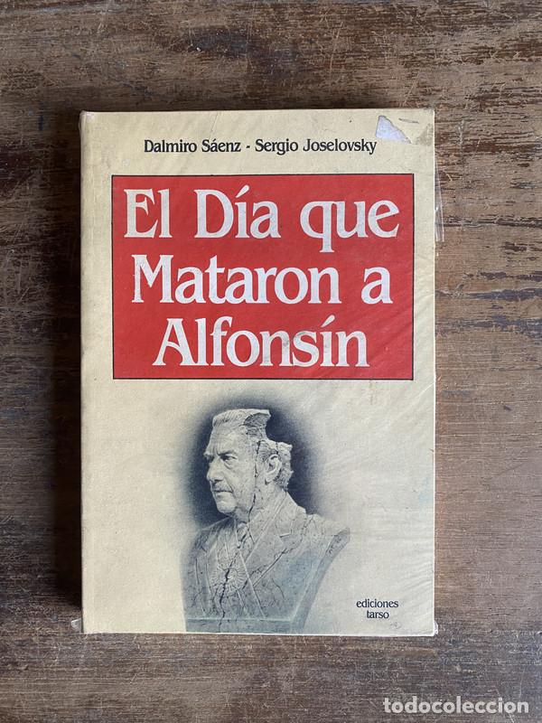 B&uuml;cher: El Dia que Mataron a Alfonsin - Saenz Dalmiro y Joselovsky Sergio