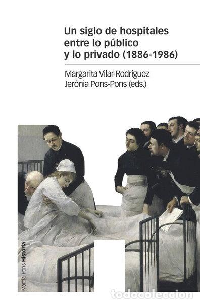 Libros: Un siglo de hospitales entre lo p&uacute;blico y lo privado (1886-1986)- 9788416662586