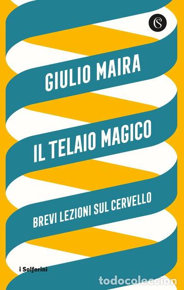 Livres: Il telaio magico. Brevi lezioni sul cervello- 9788828210184