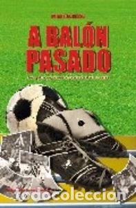 Libros: A bal&oacute;n pasado- 9788496790643