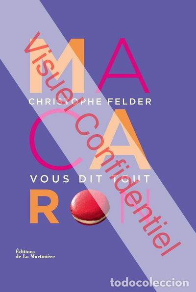 Libros: Macaron !: Christophe Felder vous dit tout- 9782732450230