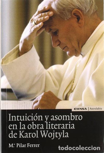 Libros: Intuici&oacute;n y asombro en la obra literaria de Karol Wojtyla- 9788431324261