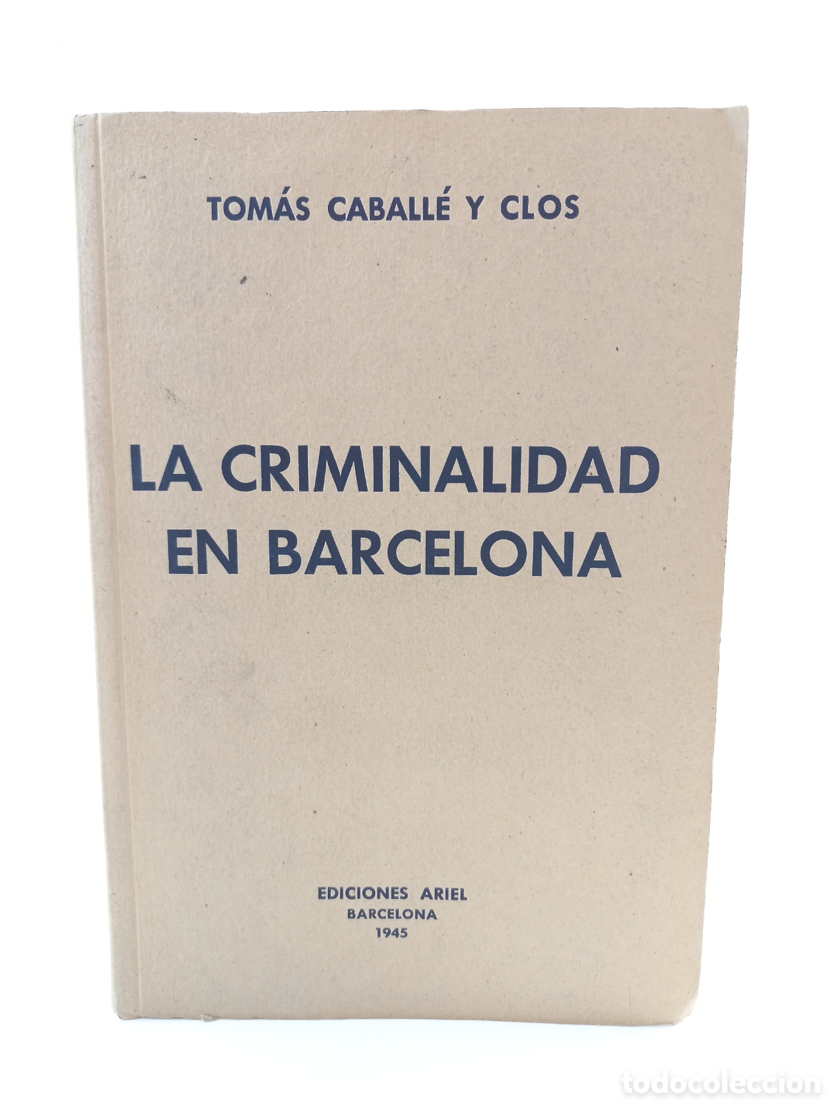 Libros: La criminalidad en Barcelona. Tom&aacute;s Caball&eacute; y Clos. Ediciones Ariel, 1945. Ilustrado.