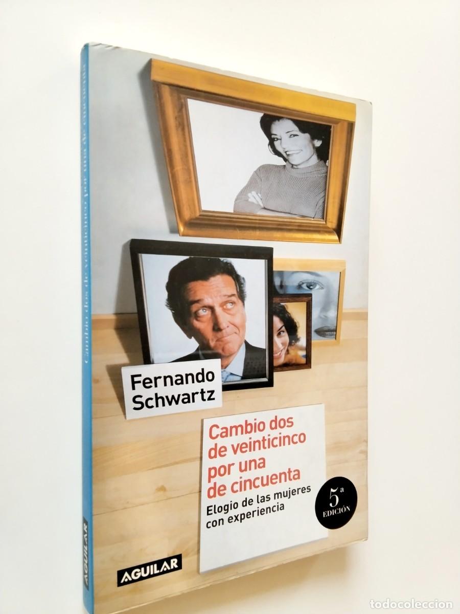 books: Fernando Schwartz - Cambio dos de veinticinco por una de cincuenta. Elogio de las mujeres con experi