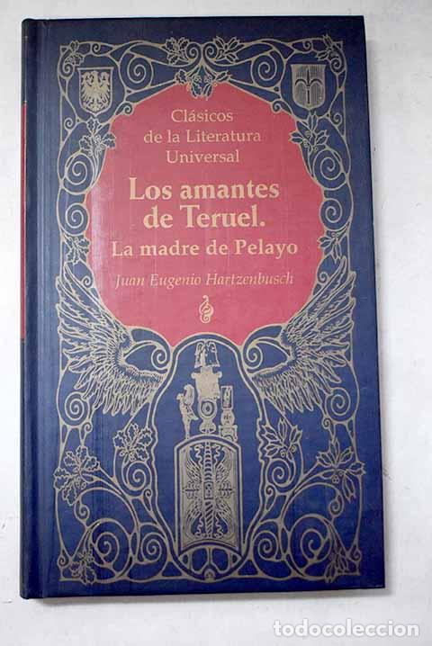 B&uuml;cher: Los amantes de Teruel. La madre de Pelayo.- Hartzenbusch, Juan Eugenio