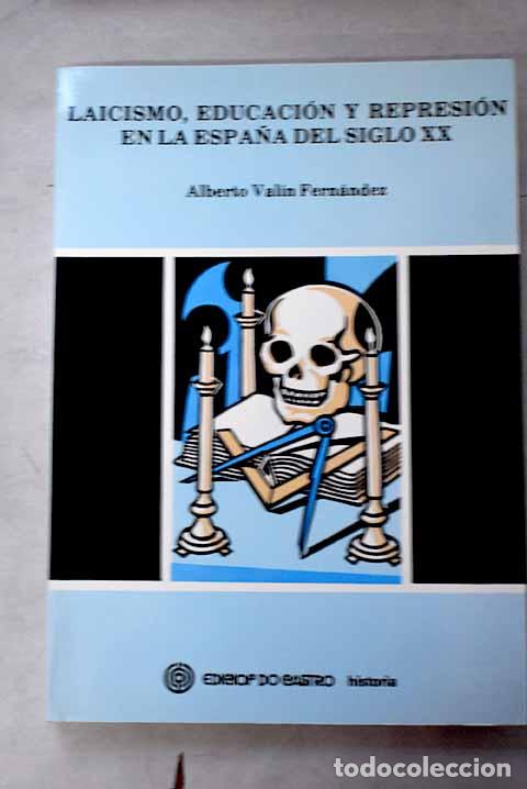 books: Laicismo, educaci&oacute;n y represi&oacute;n en la Espa&ntilde;a del siglo XX: (Ourense, 1909-1936/39)