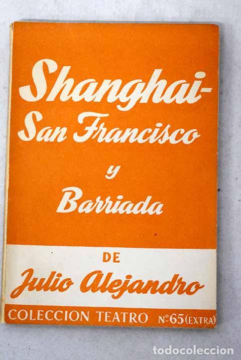 Livros em segunda m&atilde;o: Shanghai-San Francisco: Barriada de Julio Alejandro.- Julio Alejandro