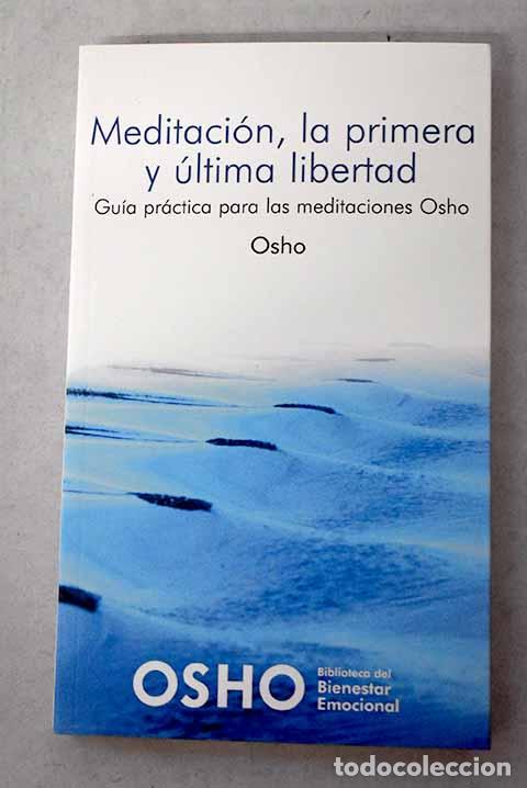 Livres: Meditaci&oacute;n, la primera y &uacute;ltima libertad: gu&iacute;a pr&aacute;ctica para las meditaciones Osho.- Osho