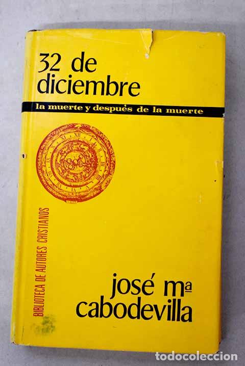 Libros: 32 de diciembre: La muerte y despu&eacute;s de la muerte.- Cabodevilla, Jos&eacute; Mar&iacute;a