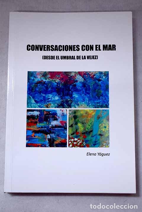 Libros: Conversaciones con el mar: (desde el umbral de la vejez).- Y&aacute;guez, Elena