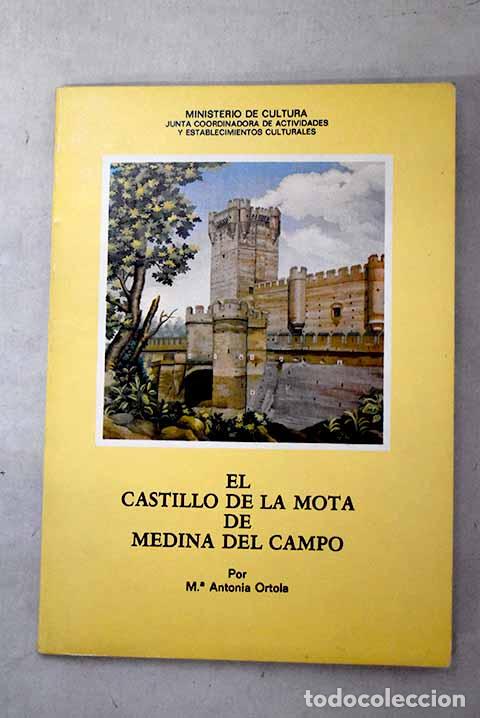 books: El Castillo de La Mota de Medina del Campo.- Ortol&aacute; Noguera, Antonia