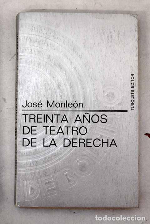 books: Treinta a&ntilde;os de teatro de la derecha.- Monle&oacute;n, Jos&eacute;