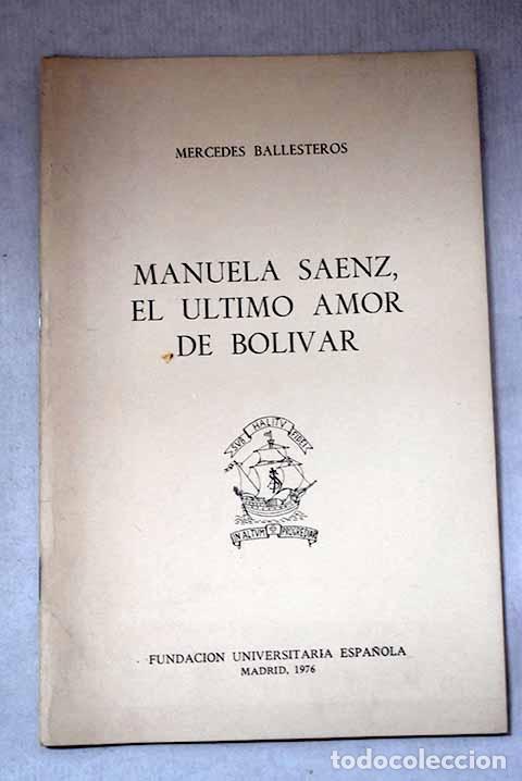 Libros: Manuela Saenz, el &uacute;ltimo amor de Bolivar: conferencia pronunciada. el d&iacute;a 5 de diciembre de 1975