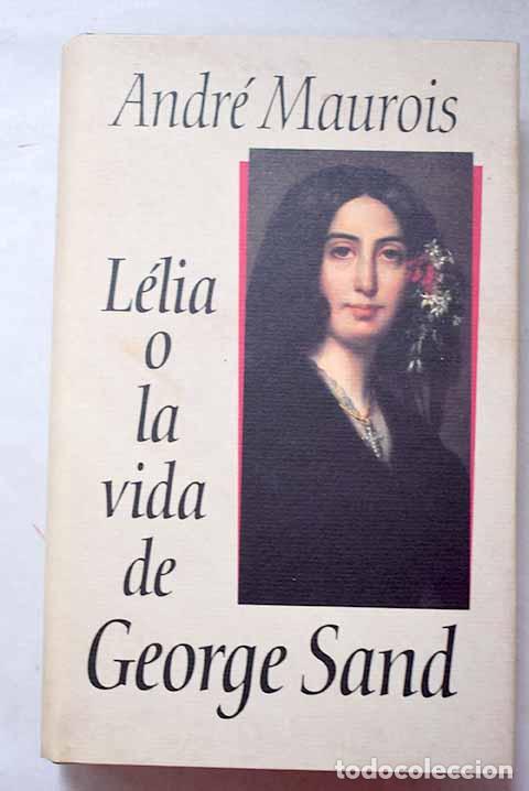 books: L&eacute;lia o La vida de George Sand.- Maurois, Andr&eacute;