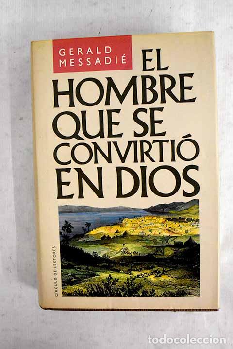 B&uuml;cher: El hombre que se convirti&oacute; en Dios.- Messadi&eacute;, Gerald
