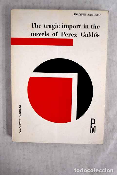 Libri di seconda mano: The tragic import in the novels of P&eacute;rez Gald&oacute;s.- Santalo, Joaqu&iacute;n