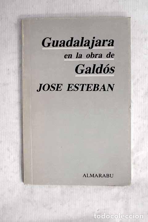 Libri di seconda mano: Guadalajara en la obra de Gald&oacute;s.- Esteban, Jos&eacute;