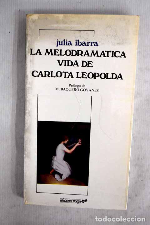 Libros: La melodram&aacute;tica vida de Carlota-Leopolda y otros relatos.- Ibarra, Julia
