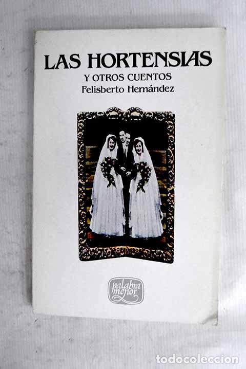 Libros: Las hortensias: Hern&aacute;ndez, Felisberto.- Hern&aacute;ndez, Felisberto
