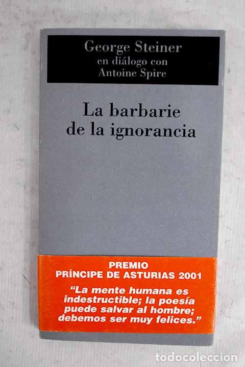 Libros: La barbarie de la ignorancia.- Steiner, George