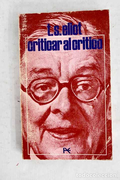 Libros: Criticar al cr&iacute;tico y otros escritos.- Eliot, T. S.