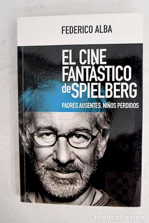 Libros: El cine fant&aacute;stico de Spielberg: padres ausentes, ni&ntilde;os perdidos.- Alba, Federico