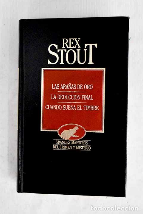 Libros: Las Ara&ntilde;as de oro y otros ; La deducci&oacute;n final ; Cuando suena el timbre.- Stout, Rex