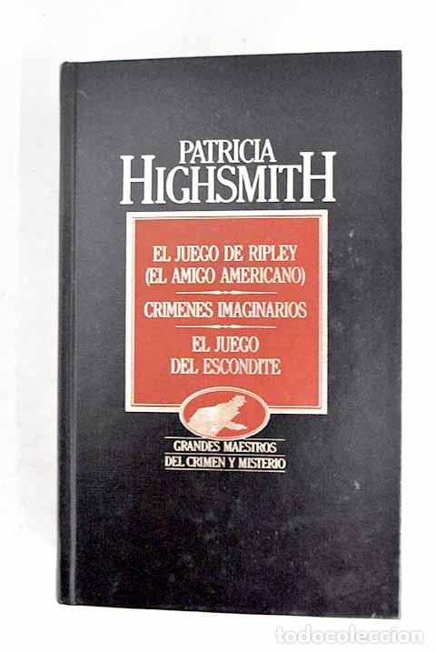 Libros: El amigo americano ; Cr&iacute;menes imaginarios ; El juego del escondite.- Highsmith, Patricia